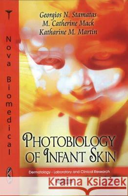 Photobiology of Infant Skin Georgios N Stamatas, M Catherine Mack, Katharine M Martin 9781616687519 Nova Science Publishers Inc