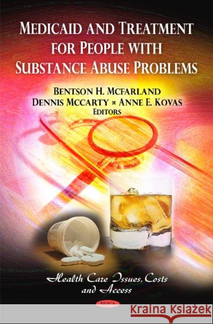 Medicaid & Treatment for People with Substance Abuse Problems Bentson H McFarland, Dennis McCarty, Anne E Kovas 9781616687564 Nova Science Publishers Inc