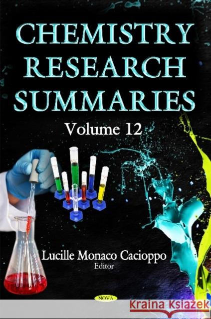 Chemistry Research Summaries: Volume 12 Lucille Monaco Cacioppo 9781616687571 Nova Science Publishers Inc