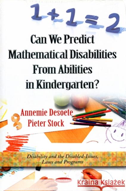 Can We Predict Mathematical Disabilities From Abilities in Kindergarten? Annemie Desoete, Pieter Stock 9781616687625 Nova Science Publishers Inc