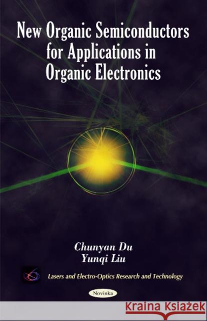 New Organic Semiconductors for Applications in Organic Electronics Chunyan Du, Yunqi Liu 9781616687649 Nova Science Publishers Inc