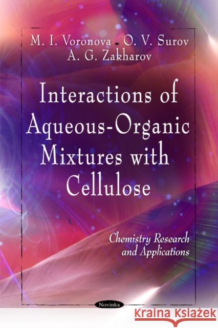 Interactions of Aqueous-Organic Mixtures with Cellulose M I Voronova, O V Surov, A G Zakharov 9781616687663