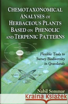 Chemotaxonomical Analyses of Herbacaceous Plants Based on Phenolic & Terpenic Patterns: Flexible Tools to Survey Biodiversity in Grasslands Nabil Semmar 9781616687892 Nova Science Publishers Inc