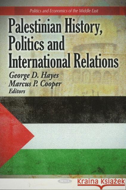 Palestinian History, Politics & International Relations George D Hayes, Marcus P Cooper 9781616688097 Nova Science Publishers Inc