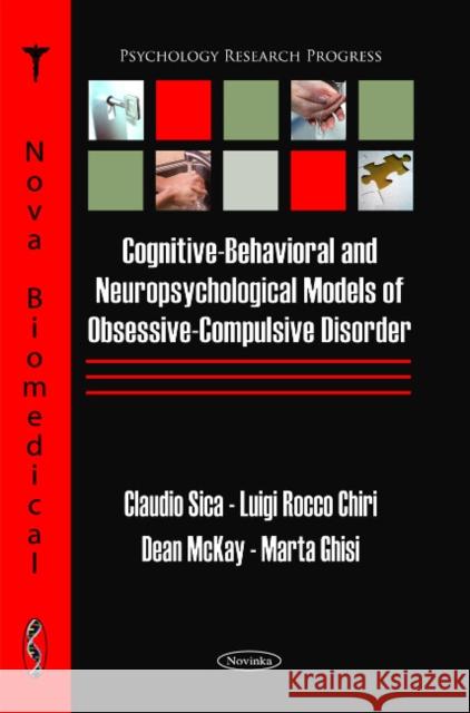 Cognitive-Behavioral & Neuropsychological Models of Obsessive-Compulsive Disorder Claudio Sica 9781616688417 Nova Science Publishers Inc