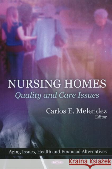Nursing Homes: Quality & Care Issues Carlos E Melendez 9781616688554 Nova Science Publishers Inc
