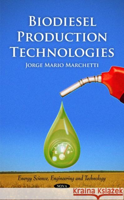 Biodiesel Production Technologies Jorge Mario Marchetti 9781616689636 Nova Science Publishers Inc