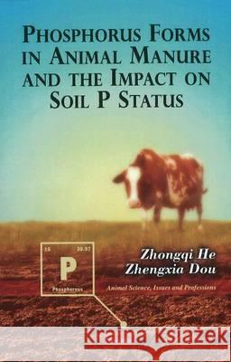Phosphorus Forms in Animal Manure & the Impact on Soil P Status Zhongqi He, Zhengxia Dou 9781616689803 Nova Science Publishers Inc