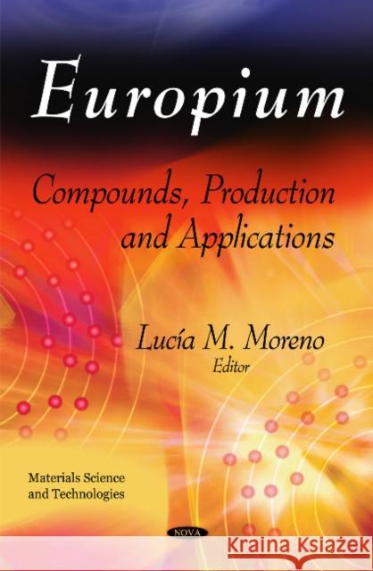 Europium: Compounds, Production & Applications Lucía M Moreno 9781616689933 Nova Science Publishers Inc