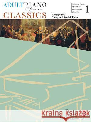 Adult Piano Adventures - Classics Book 1: Symphony Themes, Opera Gems and Classical Favorites Nancy Faber, Randall Faber 9781616771867 Faber Piano Adventures