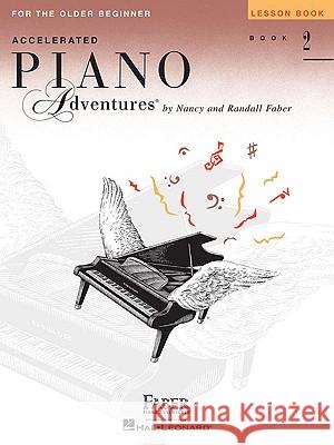 Accelerated Piano Adventures for the Older Beginner: Lesson Book 2 And Randall Faber Nancy Nancy Faber Randall Faber 9781616772109 Faber Piano Adventures