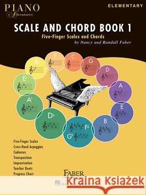 Piano Adventures Scale and Chord Book 1: Five-Finger Scales and Chords Nancy Faber, Randall Faber 9781616776619 Faber Piano Adventures