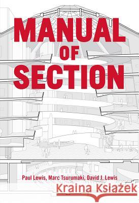 Manual of Section: Paul Lewis, Marc Tsurumaki, and David J. Lewis David J. Lewis 9781616892555 Princeton Architectural Press