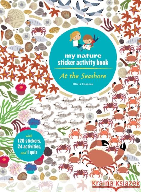 At the Seashore: My Nature Sticker Activity Book (Ages 5 and Up, with 120 Stickers, 24 Activities and 1 Quiz) Cosneau, Olivia 9781616894610 Princeton Architectural Press