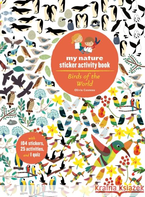 Birds of the World: My Nature Sticker Activity Book (Science Activity and Learning Book for Kids, Coloring, Stickers and Quiz) Cosneau, Olivia 9781616895662 Princeton Architectural Press