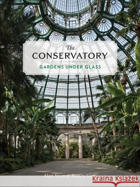 The Conservatory: Gardens Under Glass Stein, Alan 9781616898274
