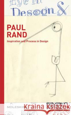 Paul Rand: Inspiration and Process in Design (LOGO and Branding Legend Paul Rand's Creative Process with Sketches, Essays, and an Heller, Steven 9781616898595 Moleskine Books