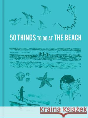 50 Things to Do at the Beach Easkey Britton Maria Nilsson 9781616899950