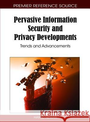Pervasive Information Security and Privacy Developments: Trends and Advancements Nemati, Hamid 9781616920005 Information Science Publishing