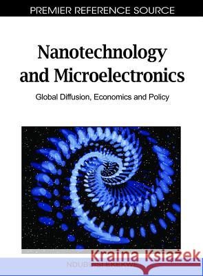 Nanotechnology and Microelectronics: Global Diffusion, Economics and Policy Ekekwe, Ndubuisi 9781616920067 Information Science Publishing