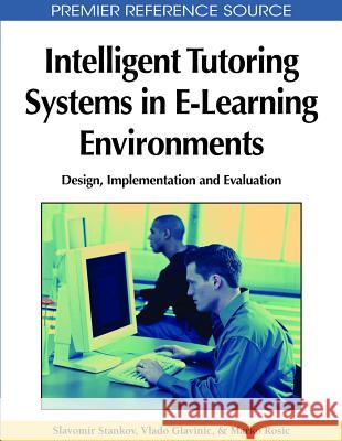 Intelligent Tutoring Systems in E-Learning Environments: Design, Implementation and Evaluation Stankov, Slavomir 9781616920081 0