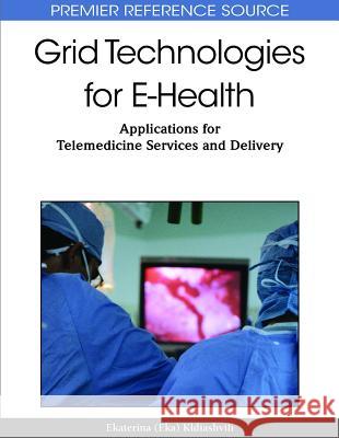 Grid Technologies for E-Health: Applications for Telemedicine Services and Delivery Kldiashvili, Ekaterine 9781616920104 Medical Information Science Reference