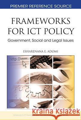 Frameworks for ICT Policy : Government, Social and Legal Issues Esharenana E. Adomi 9781616920128 Information Science Publishing