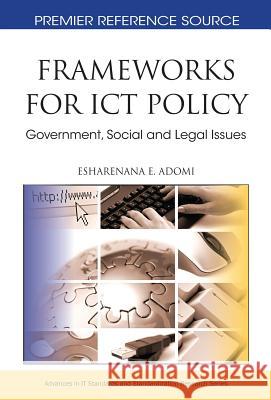 Frameworks for ICT Policy: Government, Social and Legal Issues Adomi, Esharenana E. 9781616920128 Information Science Publishing