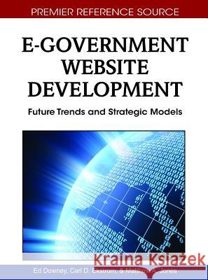 E-Government Website Development: Future Trends and Strategic Models Downey, Ed 9781616920180