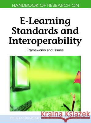 Handbook of Research on E-Learning Standards and Interoperability: Frameworks and Issues Lazarinis, Fotis 9781616927899 Information Science Publishing