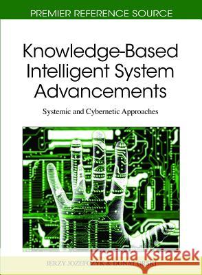 Knowledge-Based Intelligent System Advancements: Systemic and Cybernetic Approaches Jozefczyk, Jerzy 9781616928117 Information Science Publishing