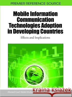 Mobile Information Communication Technologies Adoption in Developing Countries: Effects and Implications Abdel-Wahab, Ahmed Gad 9781616928186