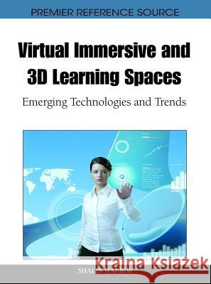 Virtual Immersive and 3D Learning Spaces: Emerging Technologies and Trends Hai-Jew, Shalin 9781616928254 Information Science Publishing