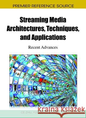 Streaming Media Architectures, Techniques, and Applications : Recent Advances Ce Zhu Yuenan Li Xiamu Niu 9781616928315 