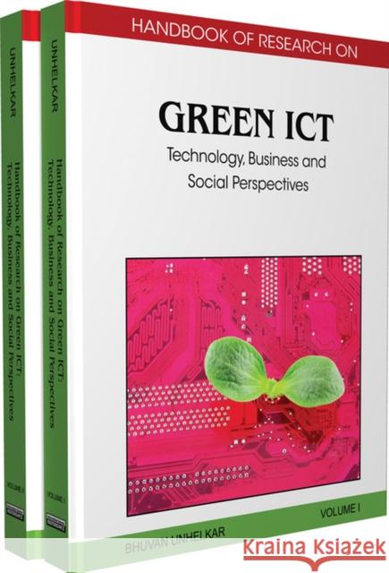 Handbook of Research on Green ICT, 2-Volume Set: Technology, Business and Social Perspectives Unhelkar, Bhuvan 9781616928346 Information Science Publishing