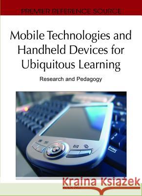 Mobile Technologies and Handheld Devices for Ubiquitous Learning: Research and Pedagogy Ng, Wan 9781616928490 Information Science Publishing
