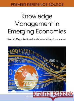 Knowledge Management in Emerging Economies: Social, Organizational and Cultural Implementation Al-Shammari, Minwir 9781616928865 Information Science Publishing