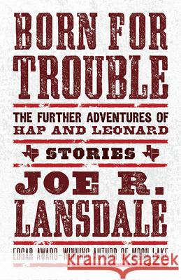 Born for Trouble: The Further Adventures of Hap and Leonard Joe R. Lansdale 9781616963705