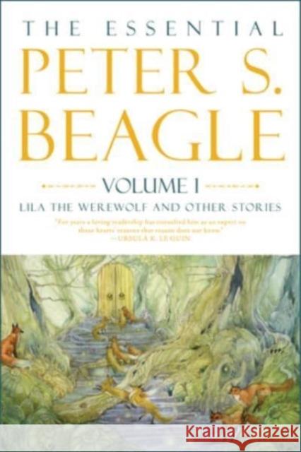 The Essential Peter S. Beagle, Volume 1: Lila the Werewolf and Other Stories Peter S. Beagle Stephanie Pui-Mu Jane Yolen 9781616963880 Tachyon Publications