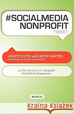 # Socialmedia Nonprofit Tweet Book01: 140 Bite-Sized Ideas for Nonprofit Social Media Engagement Fouts, Janet 9781616990282 Thinkaha