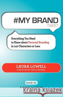 # My Brand Tweet Book01: A Practical Approach to Building Your Personal Brand -140 Characters at a Time Lowell, Laura 9781616990541 Thinkaha