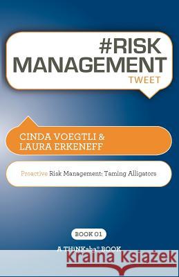 # RISK MANAGEMENT tweet Book01: Proactive Risk Management -- Taming Alligators Voegtli, Cinda 9781616990640 Thinkaha