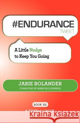 # Endurance Tweet Book01: A Little Nudge to Keep You Going Bolander, Jarie 9781616991043 Thinkaha