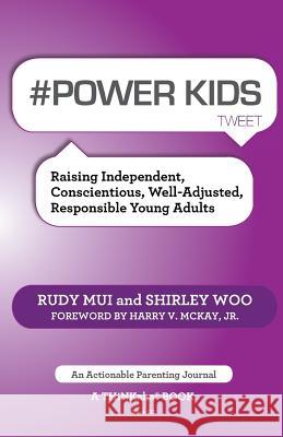 # Power Kids Tweet Book01: Raising Independent, Conscientious, Well-Adjusted, Responsible Young Adults Mui, Rudy 9781616991241 Thinkaha