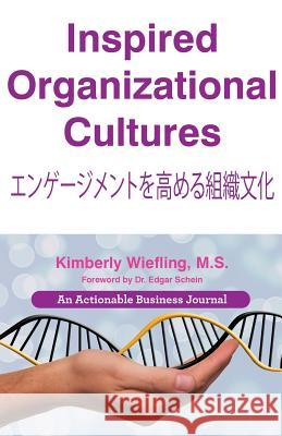 Inspired Organizational Cultures: Discover Your DNA, Engage Your People, and Design Your Future Kimberly Wiefling 9781616991340