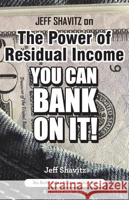 Jeff Shavitz on The Power of Residual Income: You Can Bank On It! Jeff Shavitz 9781616991609 Thinkaha