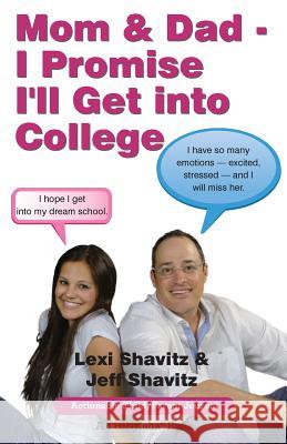 Mom & Dad - I Promise I'll Get Into College: Perspectives from a High School Student and Her Dad Lexi Shavitz, Jeff Shavitz 9781616991890