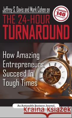 Jeffrey S. Davis and Mark Cohen on The 24-Hour Turnaround: How Amazing Entrepreneurs Succeed In Tough Times Davis, Jeffrey S. 9781616992064 Thinkaha