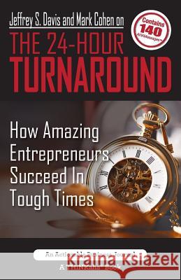 Jeffrey S. Davis and Mark Cohen on The 24-Hour Turnaround: How Amazing Entrepreneurs Succeed In Tough Times Davis, Jeffrey S. 9781616992071 Thinkaha
