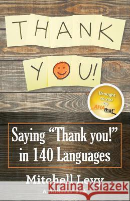 Thank You!: Saying Thank You! in 140 Languages Mitchell Levy 9781616992095 Thinkaha